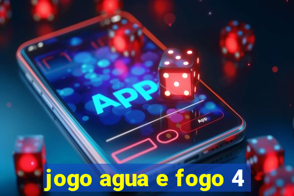 jogo agua e fogo 4